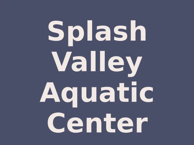 Splash Valley Aquatic Center